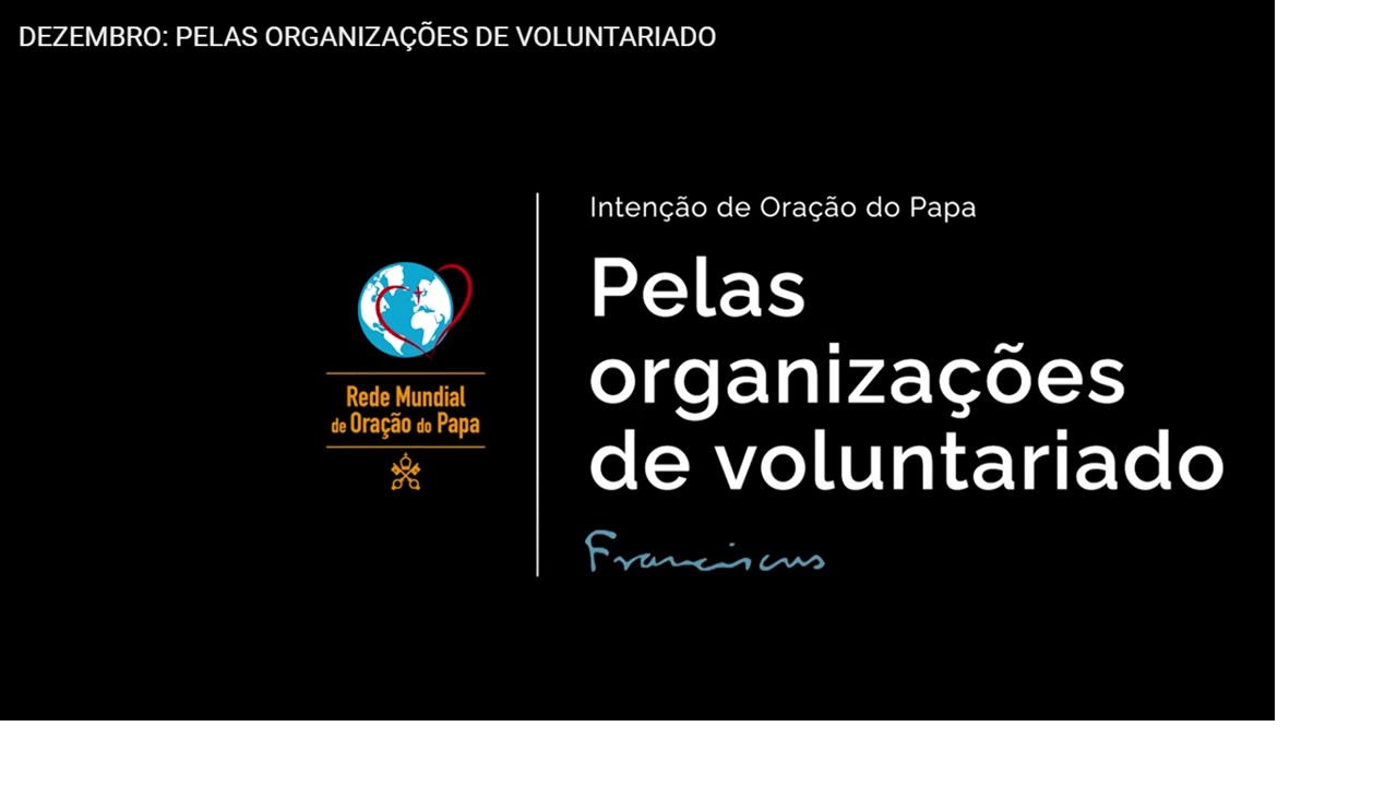 Papa Francisco e Rede Mundial de Oração do Papa nos convidam a rezar pelas organizações de voluntariado