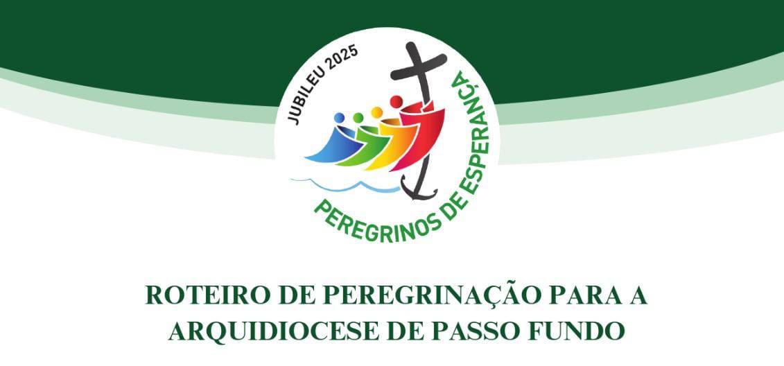 ROTEIRO DE PEREGRINAÇÃO PARA A  ARQUIDIOCESE DE PASSO FUNDO